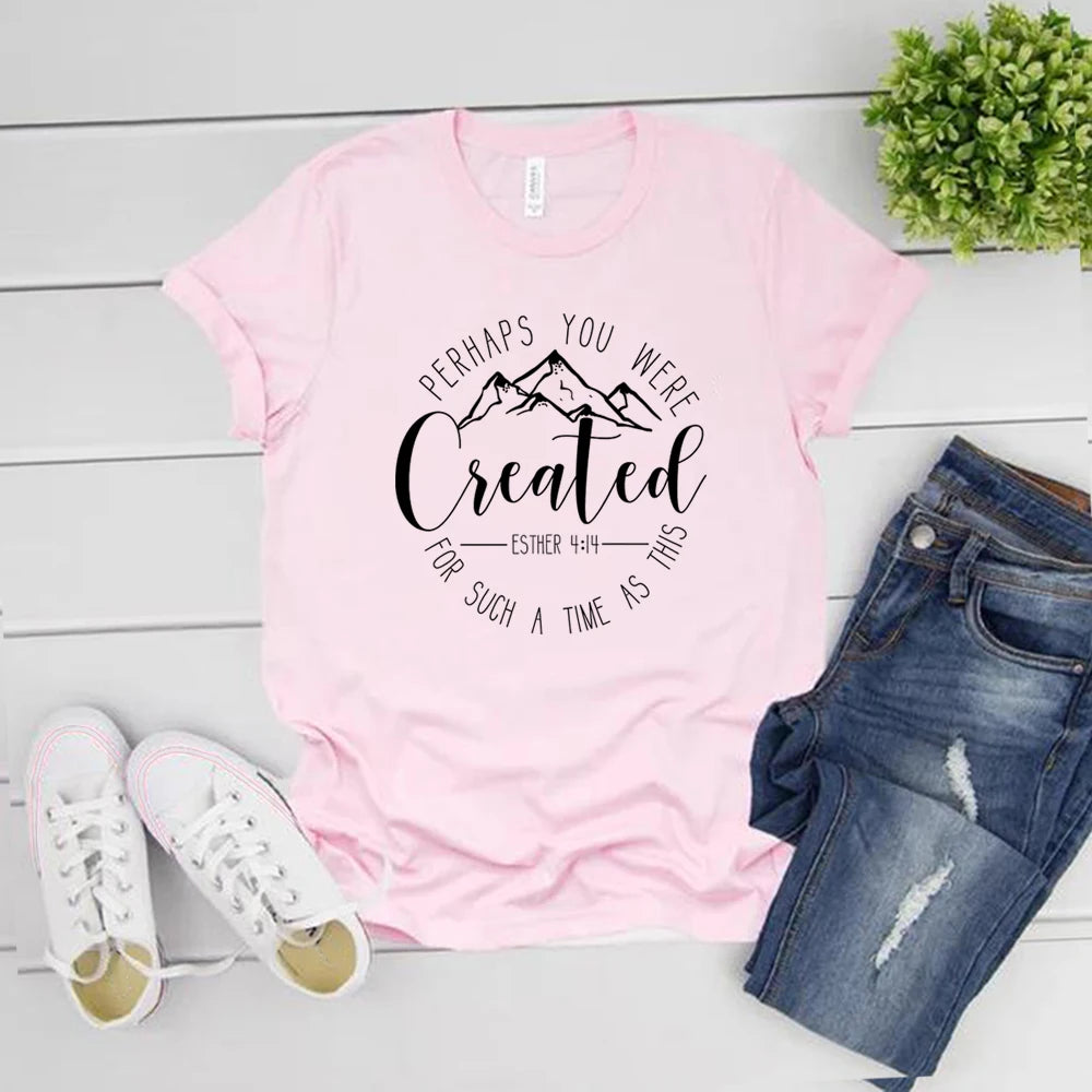 Perhaps You Were Created T-Shirt